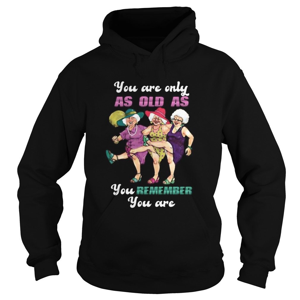 Golden girl you are only as old as you remember you are Hoodie