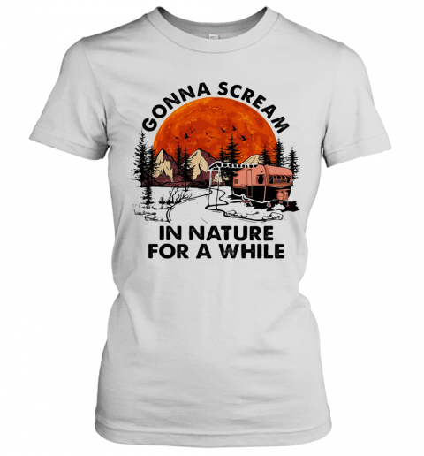 Gonna Scream In Nature For A While Camping Sunset T-Shirt Classic Women's T-shirt