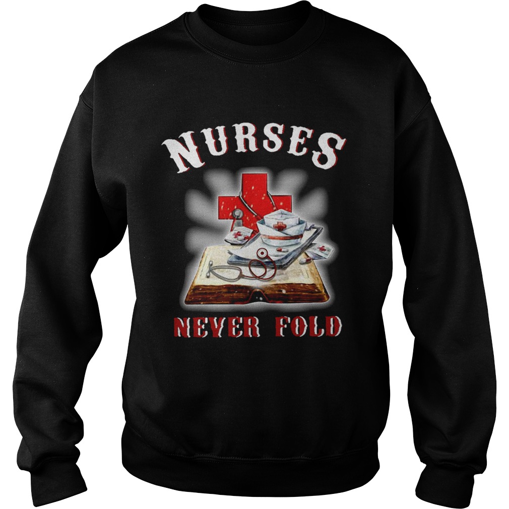 Good Cross Book Nurses Never Fold Proud Nurse Sweatshirt