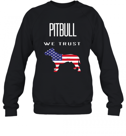 Good Pitbull We Trust America T-Shirt Unisex Sweatshirt