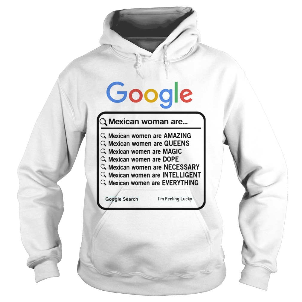 Google Mexican Woman Are Amazing Queens Magic Dope Necessary Intelligent Everything Hoodie