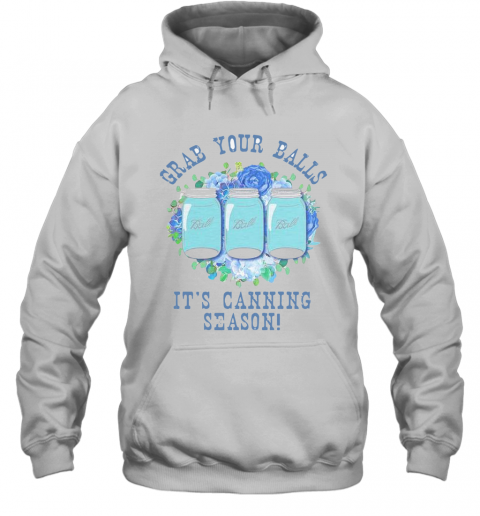 Grab Your Balls It's Canning Season T-Shirt Unisex Hoodie
