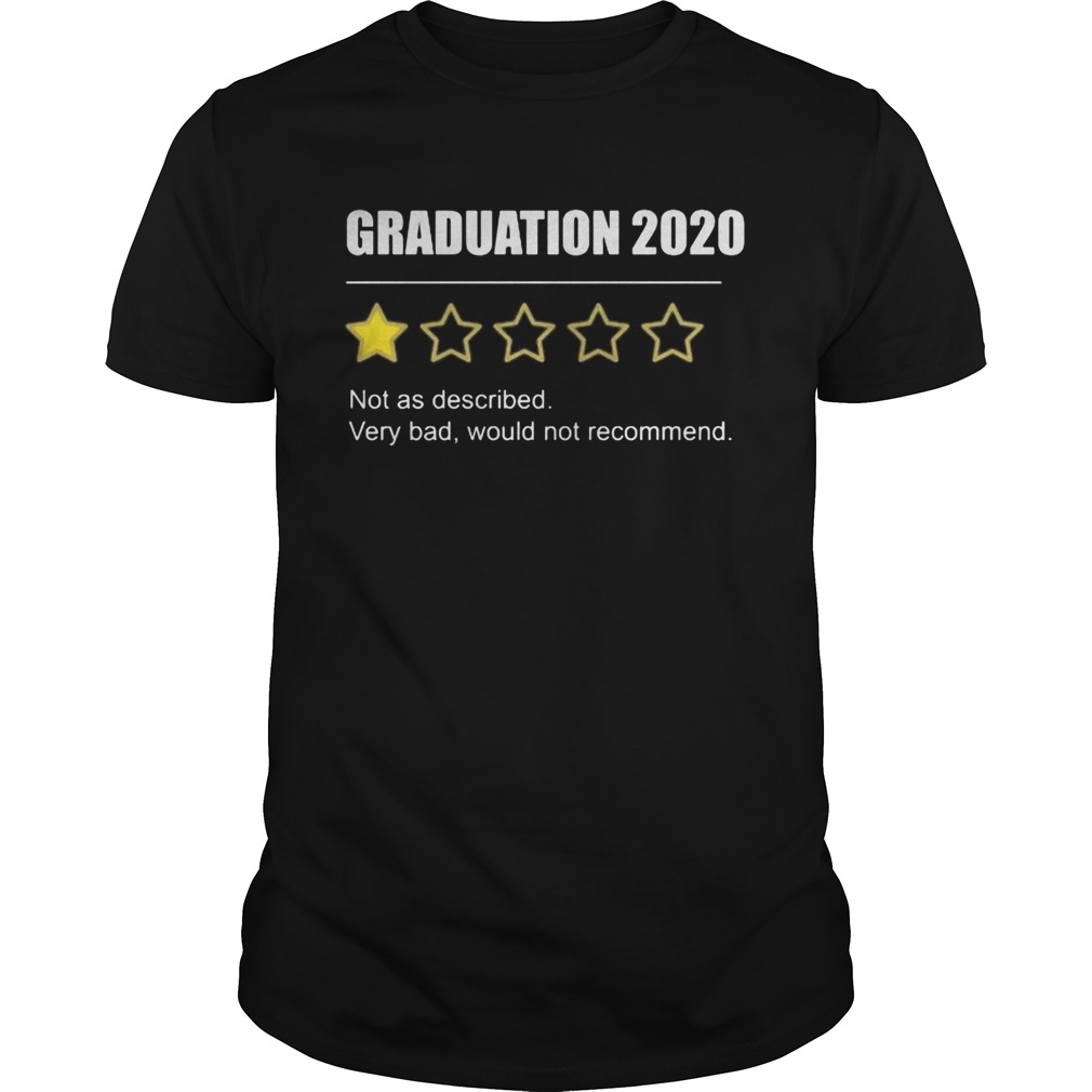 Graduation 2020 Not As Described Very Bad Would Not Recommend 1 Star Rating shirt