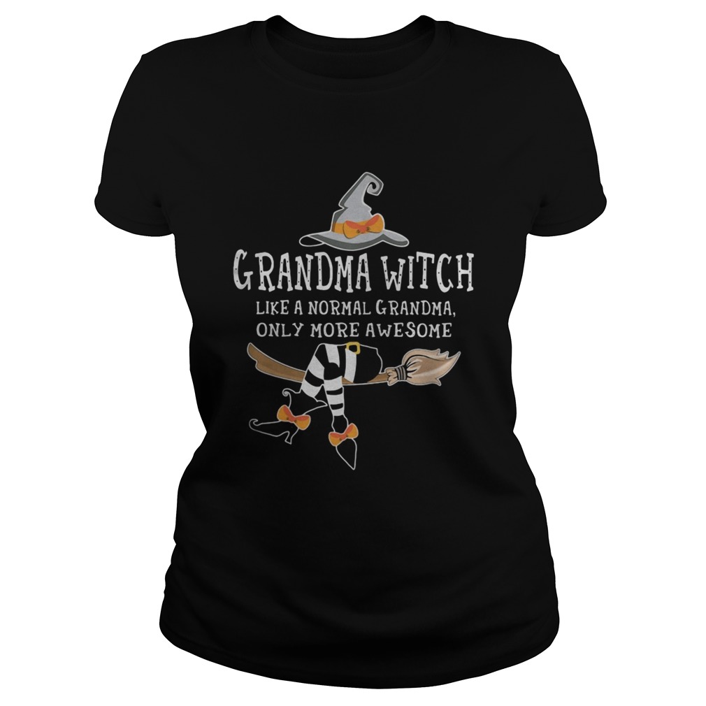Grandma witch like a normal grandma only more awesome Classic Ladies