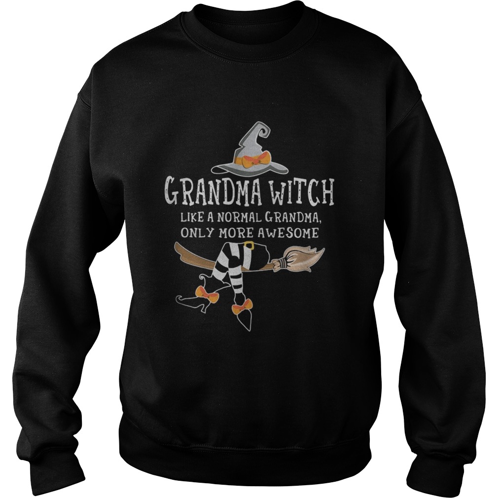 Grandma witch like a normal grandma only more awesome Sweatshirt