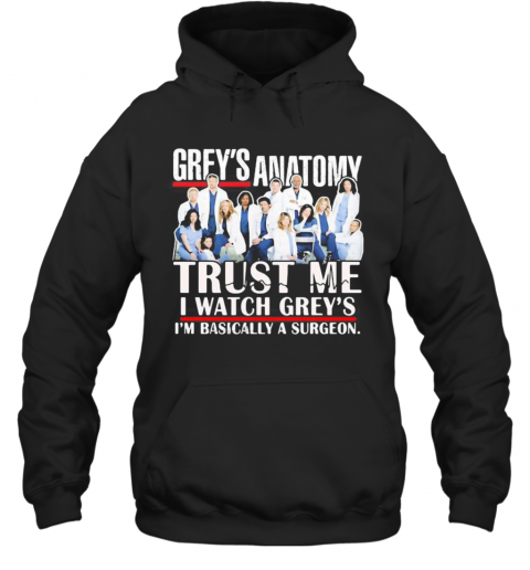 Grey'S Anatomy Trust Me I Watch Grey'S I'M Basically A Surgeon T-Shirt Unisex Hoodie