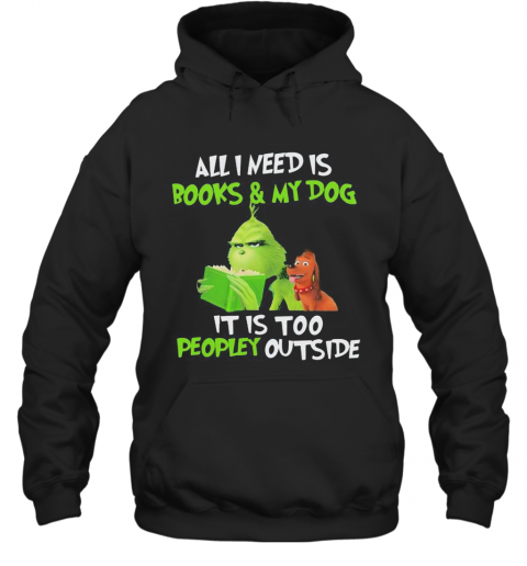 Grinch And His Dog All I Need Is Beer And My Dog It Is Too Peopley Outside T-Shirt Unisex Hoodie