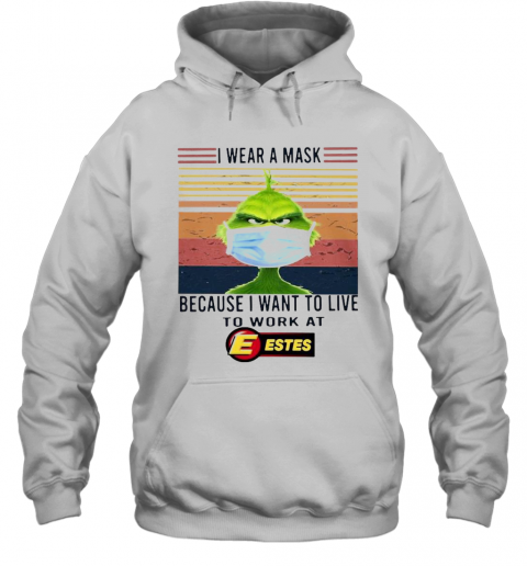 Grinch I Wear A Mask Because I Want To Live To Work At Estes Vintage T-Shirt Unisex Hoodie