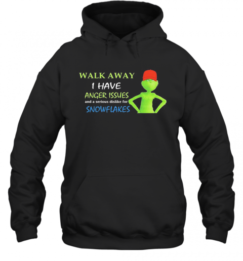 Grinch Walk Away I Have Anger Issues And Serious Dislike For Snowflakes T-Shirt Unisex Hoodie