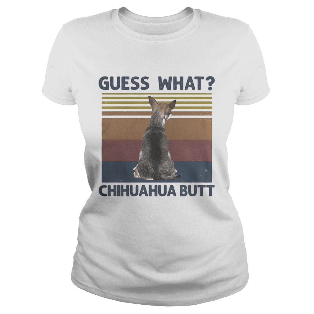 Guess What Chihuahua Butt vintage retro Classic Ladies