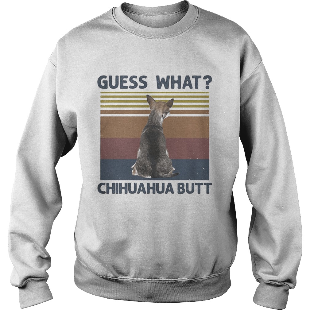 Guess What Chihuahua Butt vintage retro Sweatshirt