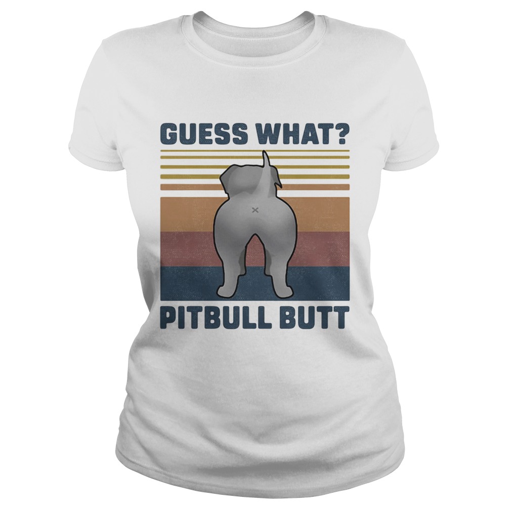 Guess What Pitbull Butt Vintage Retro Classic Ladies
