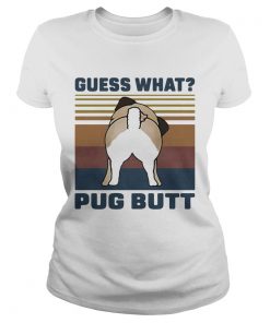 Guess What Pug Butt Vintage Retro  Classic Ladies