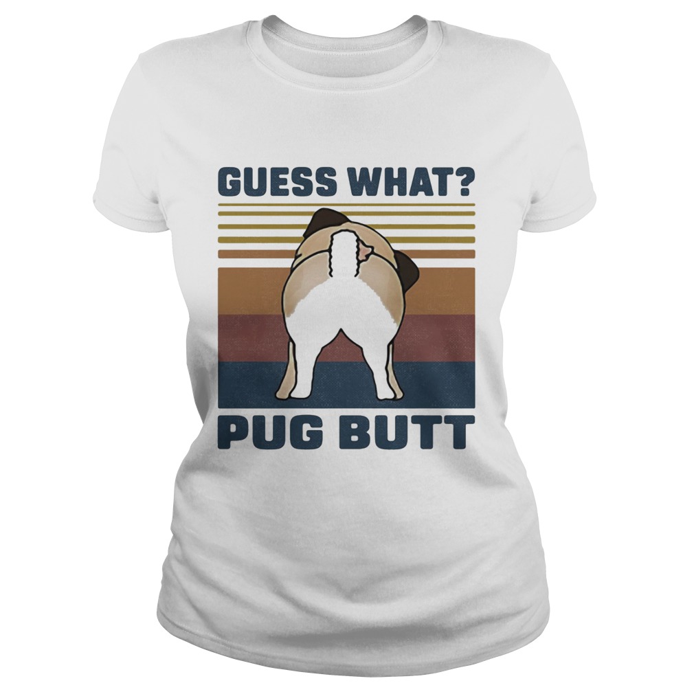 Guess What Pug Butt Vintage Retro Classic Ladies