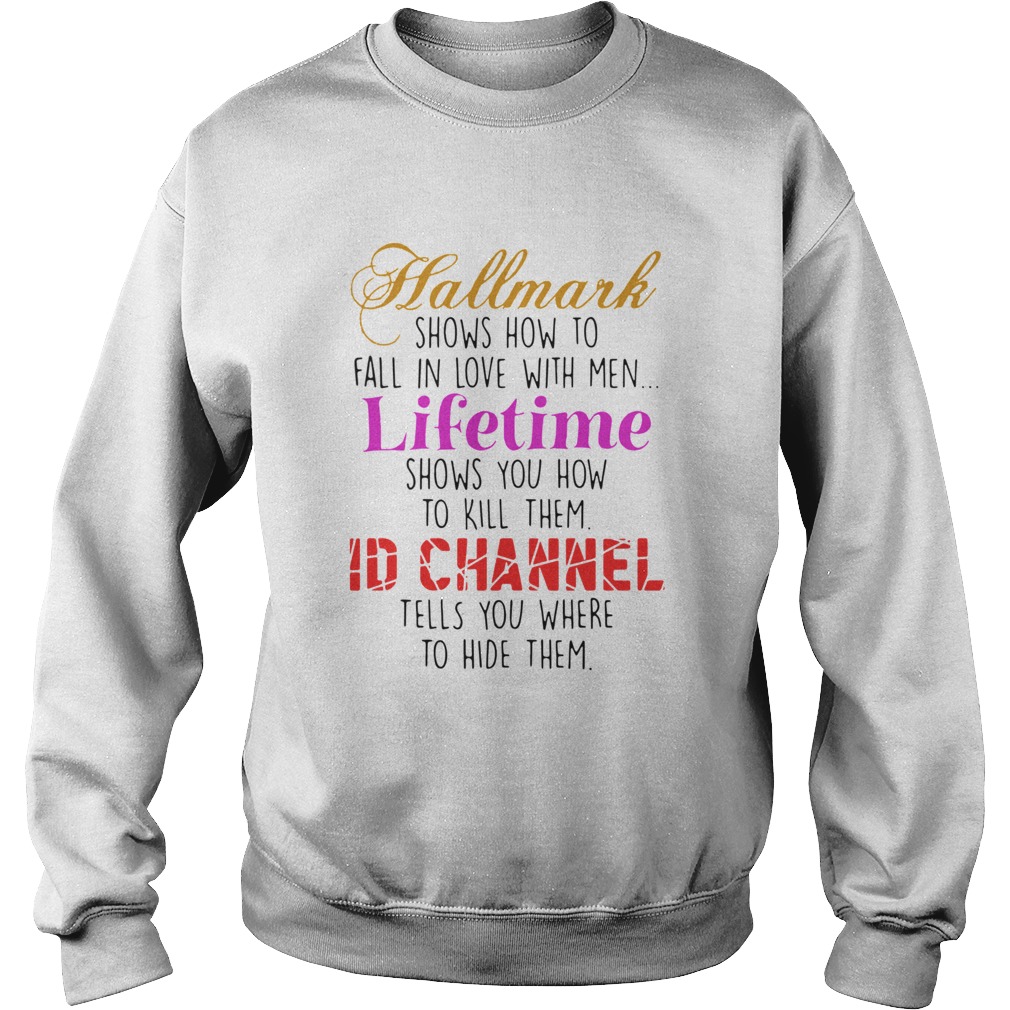Hallmark Shows How To Fall In Love With Men Lifetime Shows You How To Kill Them Sweatshirt