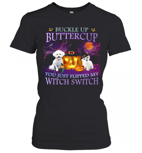 Halloween Bichon Up Buckle Up Buttercup You Just Flipped My Witch Switch T-Shirt Classic Women's T-shirt