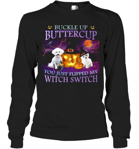 Halloween Bichon Up Buckle Up Buttercup You Just Flipped My Witch Switch T-Shirt Long Sleeved T-shirt