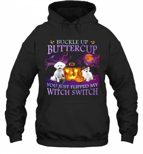 Halloween Bichon Up Buckle Up Buttercup You Just Flipped My Witch Switch T-Shirt Unisex Hoodie