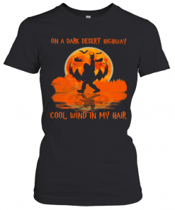 Halloween Bigfoot On A Dark Desert Highway Cool Wind In My Hair T-Shirt Classic Women's T-shirt