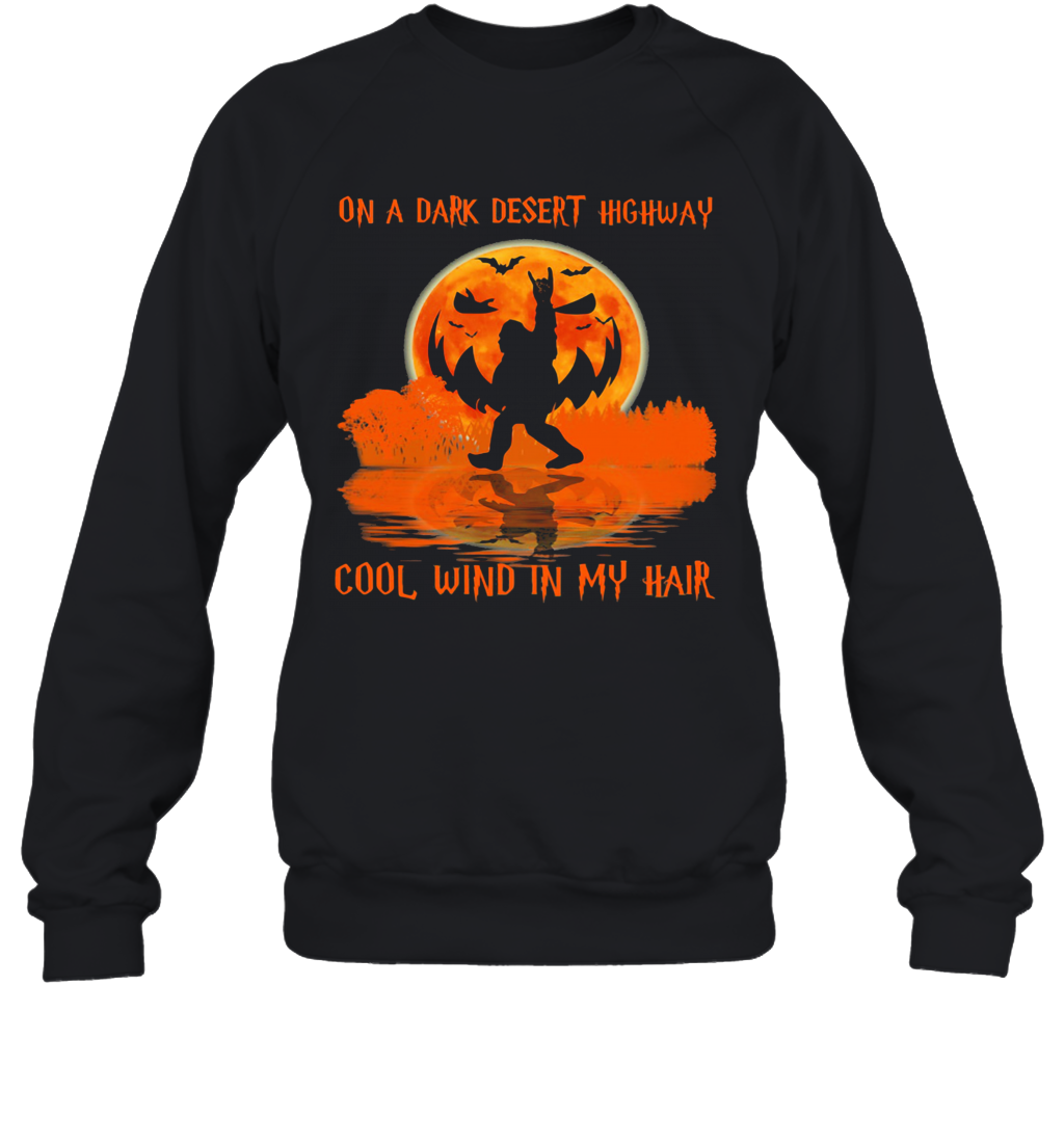 Halloween Bigfoot On A Dark Desert Highway Cool Wind In My Hair T-Shirt Unisex Sweatshirt
