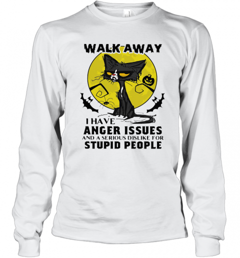 Halloween Black Cat And Pumpkin Walk Away I Have Anger Issues And A Serious Dislike For Stupid People T-Shirt Long Sleeved T-shirt 
