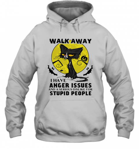 Halloween Black Cat And Pumpkin Walk Away I Have Anger Issues And A Serious Dislike For Stupid People T-Shirt Unisex Hoodie