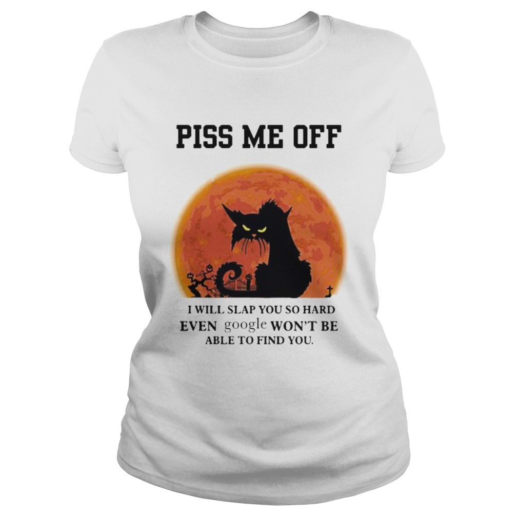 Halloween Black Cat Piss me off i will slap you so hand even google wont be able to find you Classic Ladies