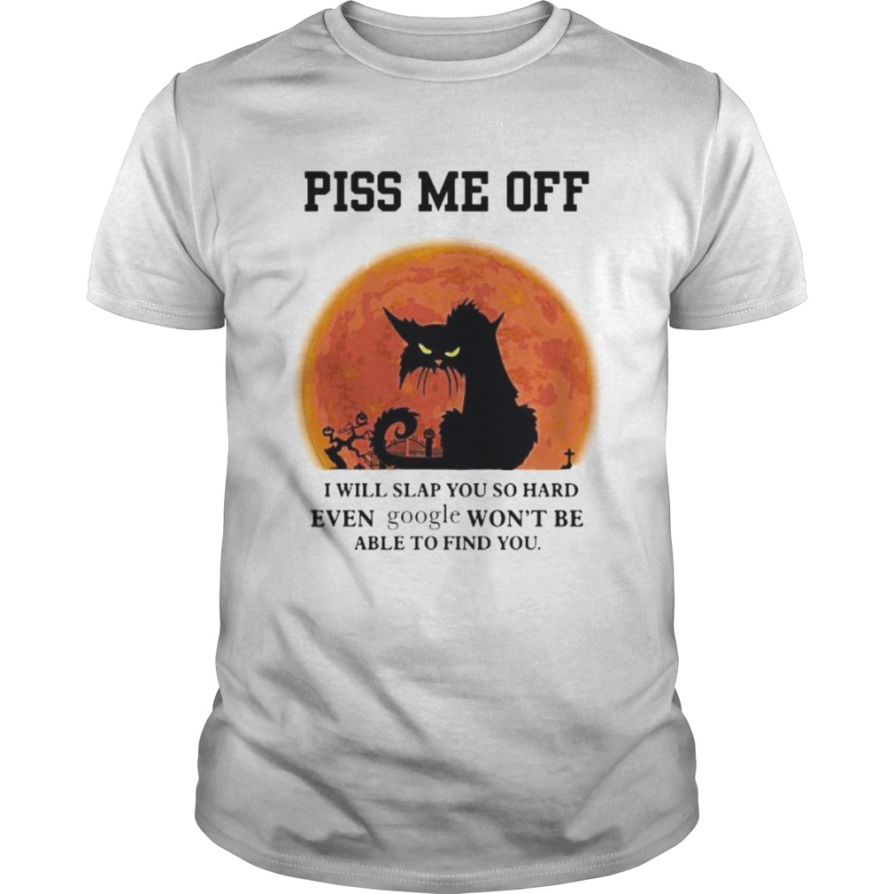 Halloween Black Cat Piss me off i will slap you so hand even google wont be able to find you shirt