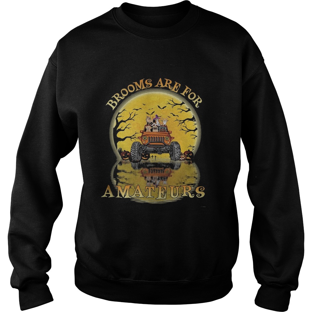 Halloween Brooms are for amateurs Dogs jeep Sweatshirt