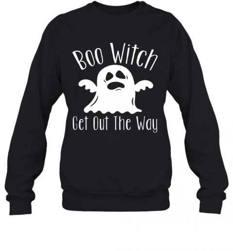 Halloween For Women Boo Witch Get Out The Way T-Shirt Unisex Sweatshirt