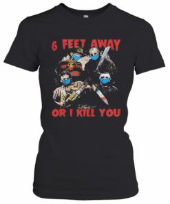 Halloween Horror Characters Mask 6 Feet Away Or I Kill You T-Shirt Classic Women's T-shirt