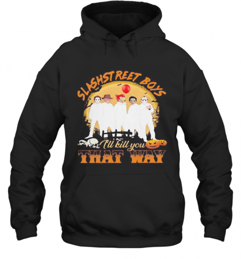 Halloween Horror Characters Slashstreet Boys I'Ll Kill You That Way Pumpkin T-Shirt Unisex Hoodie