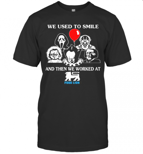 Halloween Horror Characters We Used To Smile And Then We Worked At Food Lion T-Shirt