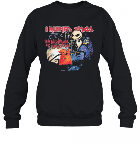 Halloween Jack Skellington I Ruined Xmas The Nightmare Of The Boogie T-Shirt Unisex Sweatshirt