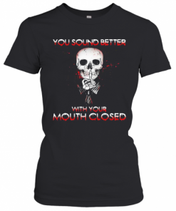 Halloween Skeleton You Sound Better With Your Mouth Closed T-Shirt Classic Women's T-shirt