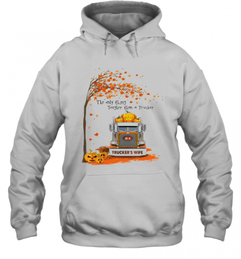 Halloween The Only Thing Tougher Than A Trucker Trucker'S Wife T-Shirt Unisex Hoodie