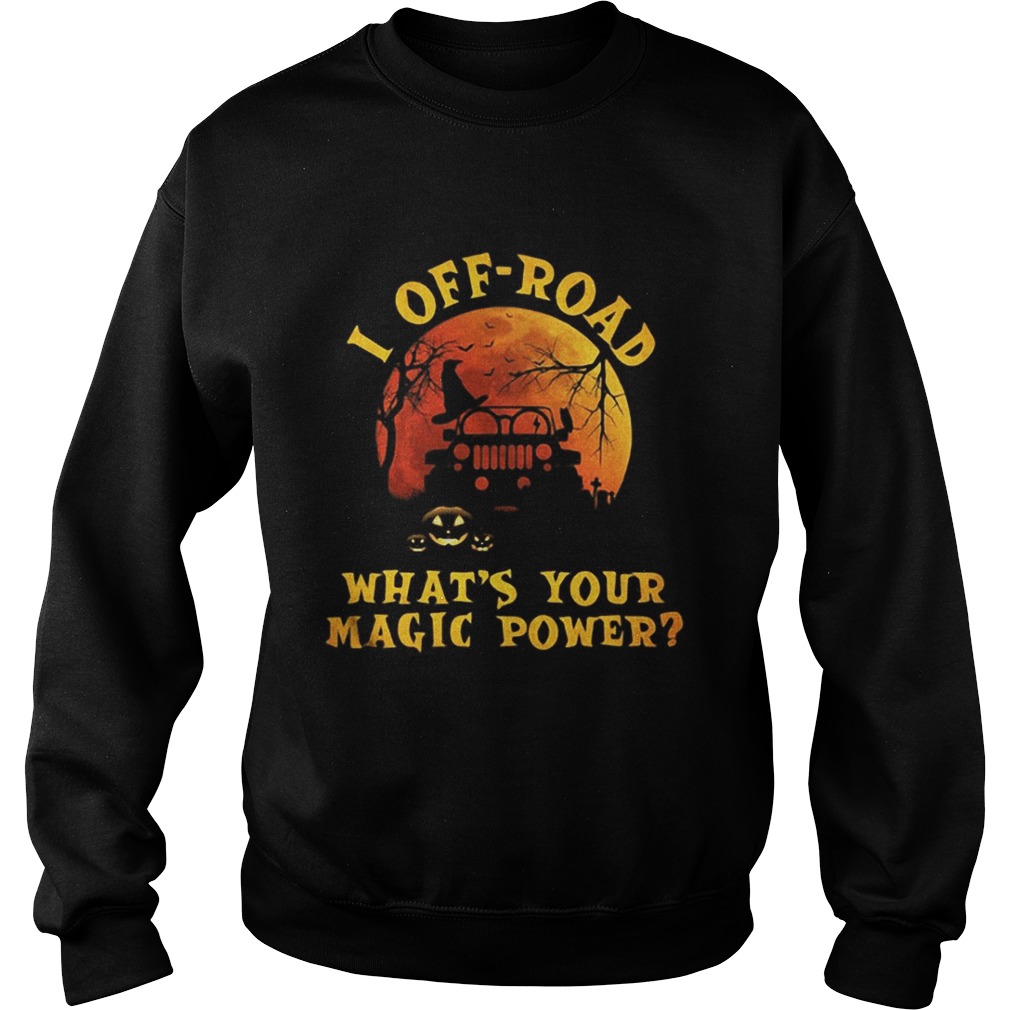 Halloween jeep I offroad whats your magic power Sweatshirt