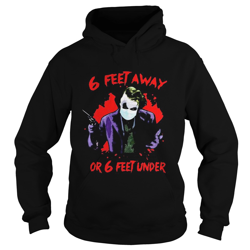 Halloween joker 6 feet away or 6 feet under Hoodie