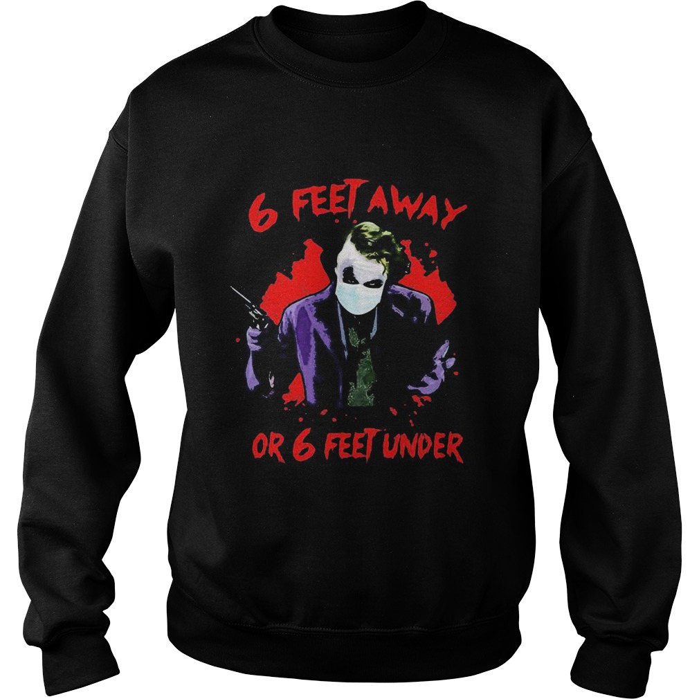 Halloween joker 6 feet away or 6 feet under Sweatshirt