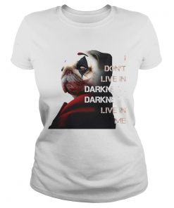 Halloween joker pug i dont live in darkness live in me  Classic Ladies