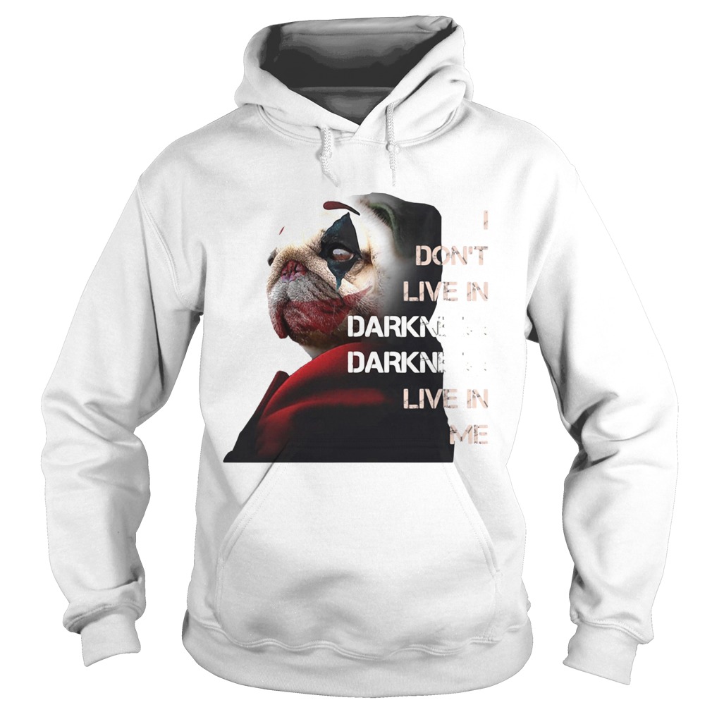 Halloween joker pug i dont live in darkness live in me Hoodie