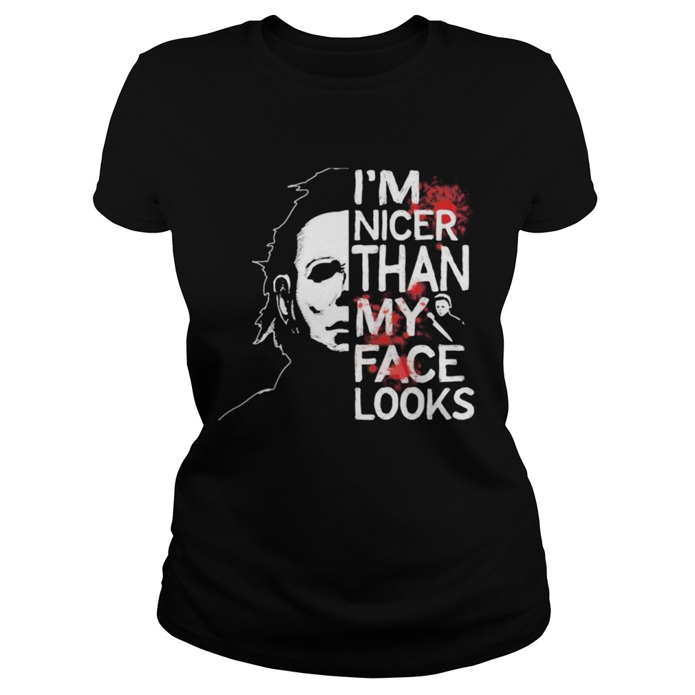 Halloween michael myers im nicer than my face looks Classic Ladies