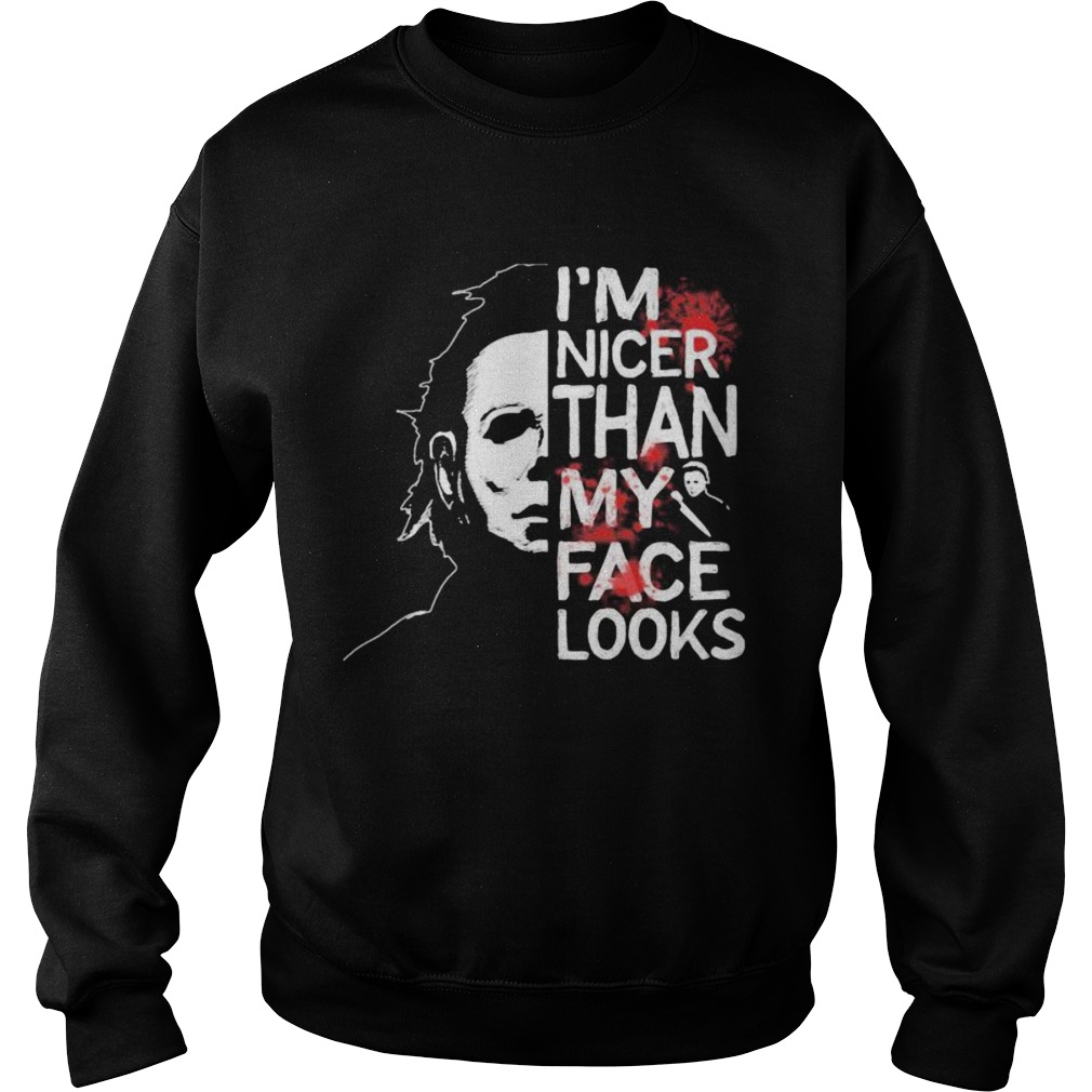 Halloween michael myers im nicer than my face looks Sweatshirt