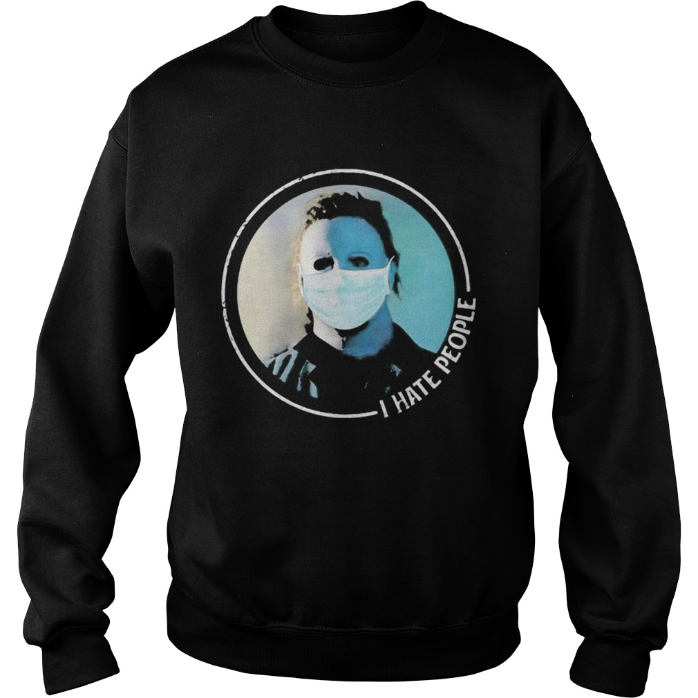 Halloween michael myers mask i hate people Sweatshirt