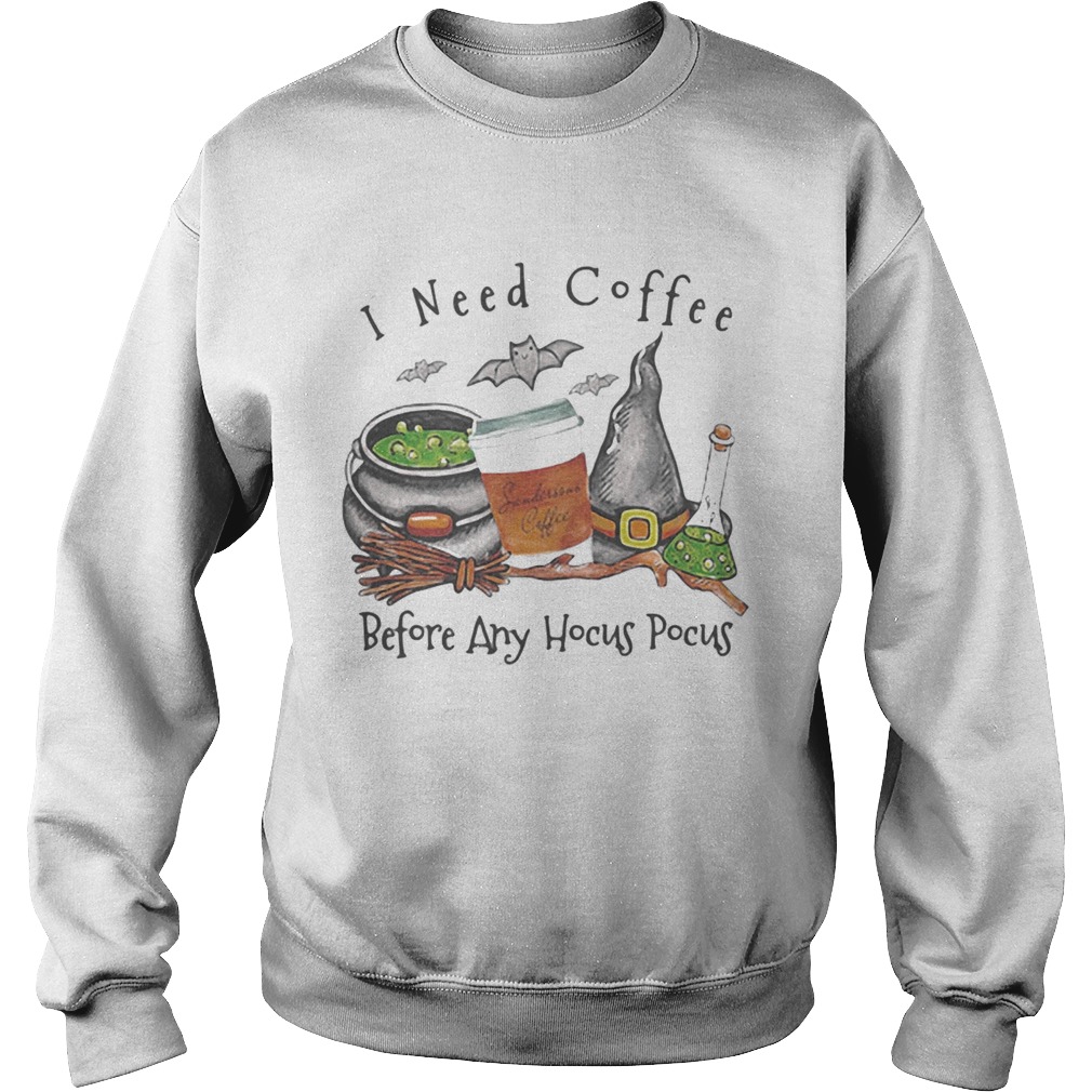 Halloween witch i need coffee before any hocus pocus Sweatshirt