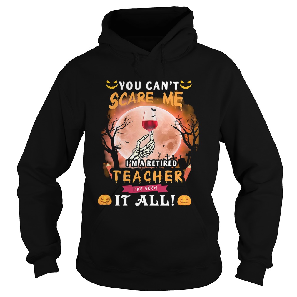 Halloween you cant scare me im a retired teacher ive seen it all moon  Hoodie