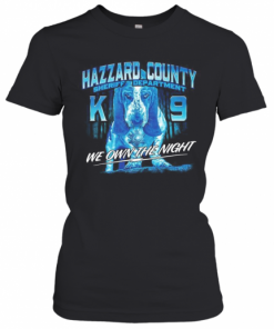 Hazzard County Sheriff Department K9 We Own The Night T-Shirt Classic Women's T-shirt