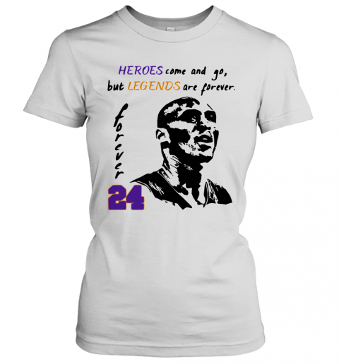 Heroes Come And Go But Legends Are Forever 24 Kobe Bryant T-Shirt Classic Women's T-shirt
