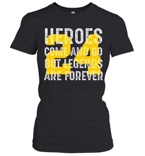 Heroes Come And Go But Legends Are Forever 24 Kobe Bryant T-Shirt Classic Women's T-shirt