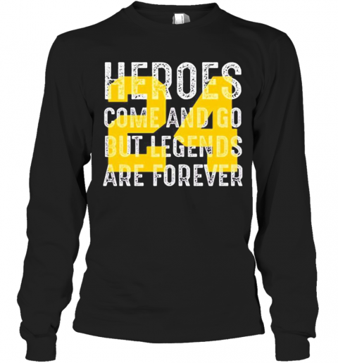 Heroes Come And Go But Legends Are Forever 24 Kobe Bryant T-Shirt Long Sleeved T-shirt 